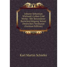 Книга Johann Sebastian Wieland's Leben Und Werke: Mit Besonderer Berücksichtigung Seiner Deutschen Verskunst
Книга Johann Sebastian Wieland's Leben Und Werke: Mit Besonderer Berücksichtigung Seiner Deutschen Verskunst