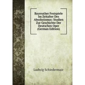 Книга Bayreuther Festspiele Im Zeitalter Des Absolutismus: Studien Zur Geschichte Der Deutschen Oper
Книга Bayreuther Festspiele Im Zeitalter Des Absolutismus: Studien Zur Geschichte Der Deutschen Oper