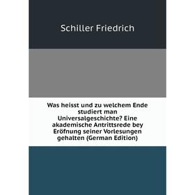 Книга Was heisst und zu welchem Ende studiert man Universalgeschichte Eine akademische Antrittsrede bey Eröfnung seiner Vorlesungen gehalten (German
Книга Was heisst und zu welchem Ende studiert man Universalgeschichte Eine akademische Antrittsrede bey Eröfnung seiner Vorlesungen gehalten (German