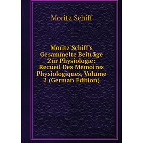 Книга Moritz Schiff's Gesammelte Beiträge Zur Physiologie: Recueil Des Memoires Physiologiques, Volume 2
Книга Moritz Schiff's Gesammelte Beiträge Zur Physiologie: Recueil Des Memoires Physiologiques, Volume 2