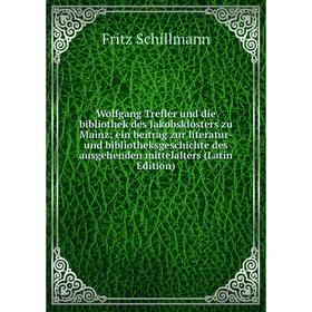 Книга Wolfgang Trefler und die bibliothek des Jakobsklosters zu Mainz: ein beitrag zur literatur- und bibliotheksgeschichte des ausgehenden mittelalte
Книга Wolfgang Trefler und die bibliothek des Jakobsklosters zu Mainz: ein beitrag zur literatur- und bibliotheksgeschichte des ausgehenden mittelalte