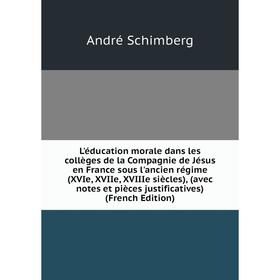 Книга L'éducation morale dans les collèges de la Compagnie de Jésus en France sous l'ancien régime (XVIe, XVIIe, XVIIIe siècles)
Книга L'éducation morale dans les collèges de la Compagnie de Jésus en France sous l'ancien régime (XVIe, XVIIe, XVIIIe siècles)
