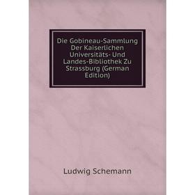 Книга Die Gobineau-Sammlung Der Kaiserlichen Universitäts- Und Landes-Bibliothek Zu Strassburg (German Edition)
Книга Die Gobineau-Sammlung Der Kaiserlichen Universitäts- Und Landes-Bibliothek Zu Strassburg (German Edition)