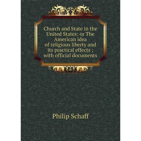 Книга Church and State in the United States: or The American idea of religious liberty and its practical effects; with official documents
Книга Church and State in the United States: or The American idea of religious liberty and its practical effects; with official documents