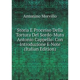 Книга Storia E Processo Della Tortura Del Sordo-Muto Antonio Cappello: Con Introduzione E Note (Italian Edition)
Книга Storia E Processo Della Tortura Del Sordo-Muto Antonio Cappello: Con Introduzione E Note (Italian Edition)