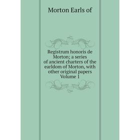 Книга Registrum honoris de Morton; a series of ancient charters of the earldom of Morton, with other original papers
Книга Registrum honoris de Morton; a series of ancient charters of the earldom of Morton, with other original papers