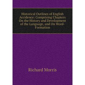 Книга Historical Outlines of English Accidence: Comprising Chapters On the History and Development of the Language, and On Word-Formation
Книга Historical Outlines of English Accidence: Comprising Chapters On the History and Development of the Language, and On Word-Formation