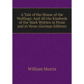 Книга A Tale of the House of the Wolfings: And All the Kindreds of the Mark Written in Prose and in Verse
Книга A Tale of the House of the Wolfings: And All the Kindreds of the Mark Written in Prose and in Verse