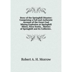 Книга Story of the Springhill Disaster: Comprising a Full and Authentic Account of the Great Coal Mining Explosion at Springhill Mines, Nova Scotia,.
Книга Story of the Springhill Disaster: Comprising a Full and Authentic Account of the Great Coal Mining Explosion at Springhill Mines, Nova Scotia,.