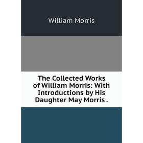 Книга The Collected Works of William Morris: With Introductions by His Daughter May Morris.
Книга The Collected Works of William Morris: With Introductions by His Daughter May Morris.