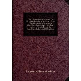 Книга The History of the Morison Or Morrison Family: With Most of the Traditions of the Morrisons (Clan Macgillemhuire), Hereditary Judges of Lewis, b
Книга The History of the Morison Or Morrison Family: With Most of the Traditions of the Morrisons (Clan Macgillemhuire), Hereditary Judges of Lewis, b