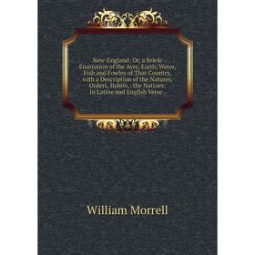 Книга New-England or a Briefe Enarration of the Ayre, Earth, Water, Fish and Fowles of That country, with a Description of the Natures, Orders, Habits
Книга New-England or a Briefe Enarration of the Ayre, Earth, Water, Fish and Fowles of That country, with a Description of the Natures, Orders, Habits