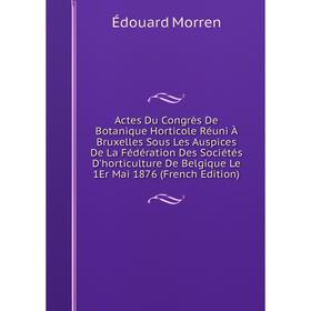 Книга Actes Du Congrès De Botanique Horticole Réuni À Bruxelles Sous Les Auspices De La Fédération Des Sociétés D'horticulture De Belgique Le 1Er Mai
Книга Actes Du Congrès De Botanique Horticole Réuni À Bruxelles Sous Les Auspices De La Fédération Des Sociétés D'horticulture De Belgique Le 1Er Mai
