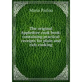 Книга The original Appledore cook book: containing practical receipts for plain and rich cooking
Книга The original Appledore cook book: containing practical receipts for plain and rich cooking