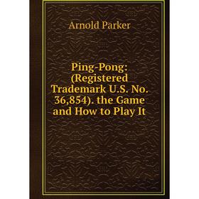 Книга Ping-Pong: (Registered Trademark U.S. No. 36,854). the Game and How to Play It
Книга Ping-Pong: (Registered Trademark U.S. No. 36,854). the Game and How to Play It