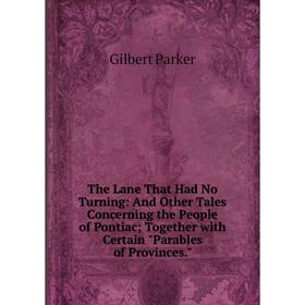Книга The Lane That Had No Turning: And Other Tales Concerning the People of Pontiac; Together with Certain Parables of Provinces
Книга The Lane That Had No Turning: And Other Tales Concerning the People of Pontiac; Together with Certain Parables of Provinces
