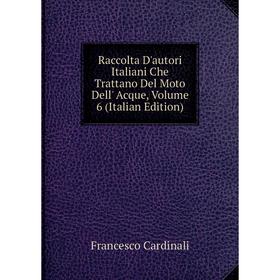 Книга Raccolta D'autori Italiani Che Trattano Del Moto Dell' Acque, Volume 6 (Italian Edition)
Книга Raccolta D'autori Italiani Che Trattano Del Moto Dell' Acque, Volume 6 (Italian Edition)