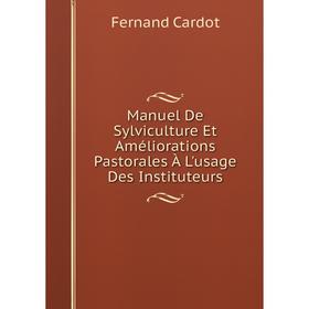 Книга Manuel De Sylviculture Et Améliorations Pastorales À L'usage Des Instituteurs
Книга Manuel De Sylviculture Et Améliorations Pastorales À L'usage Des Instituteurs