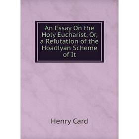 Книга An Essay On the Holy Eucharist, Or, a Refutation of the Hoadlyan Scheme of It
Книга An Essay On the Holy Eucharist, Or, a Refutation of the Hoadlyan Scheme of It