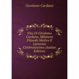 Книга Vita Di Girolamo Cardano, Milanese Filosofo Medico E Letterato Celebratissimo (Italian Edition)
Книга Vita Di Girolamo Cardano, Milanese Filosofo Medico E Letterato Celebratissimo (Italian Edition)