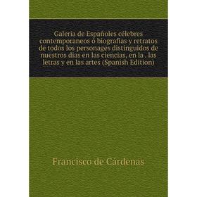 Книга Galeria de Españoles célebres contemporaneos ó biografias y retratos de todos los personages distinguidos de nuestros dias en las ciencias, en l
Книга Galeria de Españoles célebres contemporaneos ó biografias y retratos de todos los personages distinguidos de nuestros dias en las ciencias, en l