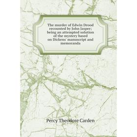 Книга The murder of Edwin Drood recounted by John Jasper; being an attempted solution of the mystery based on Dickens' manuscript and memoranda
Книга The murder of Edwin Drood recounted by John Jasper; being an attempted solution of the mystery based on Dickens' manuscript and memoranda