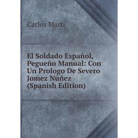 Книга El Soldado Español, Pegueño Manual: Con Un Prologo De Severo Jomez Núñez (Spanish Edition)
Книга El Soldado Español, Pegueño Manual: Con Un Prologo De Severo Jomez Núñez (Spanish Edition)