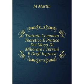 Книга Trattato Completo Teoretico E Pratico Dei Mezzi Di Miliorare I Terreni E Degli Ingrassi
Книга Trattato Completo Teoretico E Pratico Dei Mezzi Di Miliorare I Terreni E Degli Ingrassi