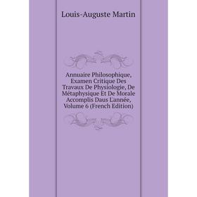 Книга Annuaire Philosophique, Examen Critique Des Travaux De Physiologie, De Métaphysique Et De Morale Accomplis Daus L'année
Книга Annuaire Philosophique, Examen Critique Des Travaux De Physiologie, De Métaphysique Et De Morale Accomplis Daus L'année