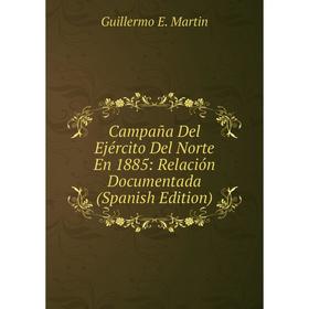 Книга Campaña Del Ejército Del Norte En 1885: Relación Documentada (Spanish Edition)
Книга Campaña Del Ejército Del Norte En 1885: Relación Documentada (Spanish Edition)