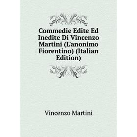Книга Commedie Edite Ed Inedite Di Vincenzo Martini (L'anonimo Fiorentino) (Italian Edition)
Книга Commedie Edite Ed Inedite Di Vincenzo Martini (L'anonimo Fiorentino) (Italian Edition)