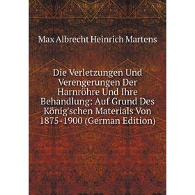Книга Die Verletzungen Und Verengerungen Der Harnröhre Und Ihre Behandlung: Auf Grund Des König'schen Materials Von 1875-1900
Книга Die Verletzungen Und Verengerungen Der Harnröhre Und Ihre Behandlung: Auf Grund Des König'schen Materials Von 1875-1900