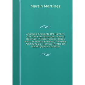 Книга Anatomia Completa Del Hombre: Con Todos Los Hallazgos, Nuevas Doctrinas, Y Observaciones Raras Hasta El Tiempo Presente, Y Muchas Advertencias.
Книга Anatomia Completa Del Hombre: Con Todos Los Hallazgos, Nuevas Doctrinas, Y Observaciones Raras Hasta El Tiempo Presente, Y Muchas Advertencias.