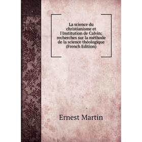 Книга La science du christianisme et l'Institution de Calvin; recherches sur la méthode de la science théologique
Книга La science du christianisme et l'Institution de Calvin; recherches sur la méthode de la science théologique