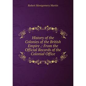Книга History of the Colonies of the British Empire.: From the Official Records of the Colonial Office
Книга History of the Colonies of the British Empire.: From the Official Records of the Colonial Office