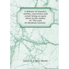 Книга A defence of Lincoln's mother, conversion and creed; being an open letter to the author of The soul of Abraham Lincoln
Книга A defence of Lincoln's mother, conversion and creed; being an open letter to the author of The soul of Abraham Lincoln
