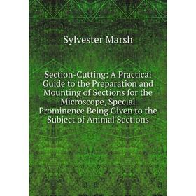 Книга Section-Cutting: A Practical Guide to the Preparation and Mounting of Sections for the Microscope, Special Prominence Being Given to the Subject
Книга Section-Cutting: A Practical Guide to the Preparation and Mounting of Sections for the Microscope, Special Prominence Being Given to the Subject