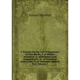 Книга A Treatise On the Law of Insurance: In Four Books; I. of Marine Insurance, Ii. of Bottomry and Respondentia, Iii. of Insurance Upon Lives, Iv. o
Книга A Treatise On the Law of Insurance: In Four Books; I. of Marine Insurance, Ii. of Bottomry and Respondentia, Iii. of Insurance Upon Lives, Iv. o