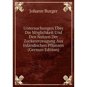 Книга Untersuchungen Über Die Möglichkeit Und Den Nutzen Der Zuckererzeugung Aus Inländischen Pflanzen
Книга Untersuchungen Über Die Möglichkeit Und Den Nutzen Der Zuckererzeugung Aus Inländischen Pflanzen