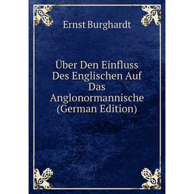 Книга Über Den Einfluss Des Englischen Auf Das Anglonormannische (German Edition)
Книга Über Den Einfluss Des Englischen Auf Das Anglonormannische (German Edition)
