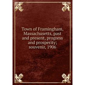 Книга Town of Framingham, Massachusetts, past and present, progress and prosperity; souvenir, 1906
Книга Town of Framingham, Massachusetts, past and present, progress and prosperity; souvenir, 1906