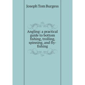 Книга Angling: a practical guide to bottom fishing, trolling, spinning, and fly-fishing
Книга Angling: a practical guide to bottom fishing, trolling, spinning, and fly-fishing