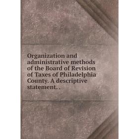 Книга Organization and administrative methods of the Board of Revision of Taxes of Philadelphia County A descriptive statement
Книга Organization and administrative methods of the Board of Revision of Taxes of Philadelphia County A descriptive statement