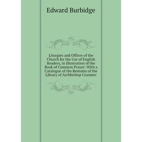 Книга Liturgies and Offices of the Church for the Use of English Readers, in Illustration of the Book of Common Prayer: With a Catalogue of the Remain
Книга Liturgies and Offices of the Church for the Use of English Readers, in Illustration of the Book of Common Prayer: With a Catalogue of the Remain