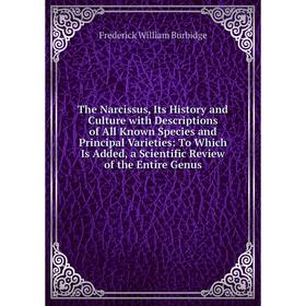 Книга The Narcissus, Its History and Culture with Descriptions of All Known Species and Principal Varieties: To Which Is Added, a Scientific Review of
Книга The Narcissus, Its History and Culture with Descriptions of All Known Species and Principal Varieties: To Which Is Added, a Scientific Review of