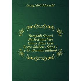 Книга Theophili Sinceri Nachrichten Von Lauter Alten Und Raren Büchern. Stück 1(-5). (German Edition)
Книга Theophili Sinceri Nachrichten Von Lauter Alten Und Raren Büchern. Stück 1(-5). (German Edition)