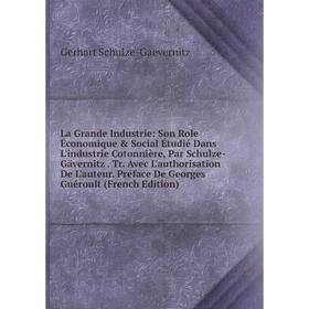 Книга La Grande Industrie: Son Role Économique Social Étudié Dans L'industrie Cotonnière, Par Schulze-Gävernitz. Tr. Avec L'authorisation De L'auteu
Книга La Grande Industrie: Son Role Économique Social Étudié Dans L'industrie Cotonnière, Par Schulze-Gävernitz. Tr. Avec L'authorisation De L'auteu
