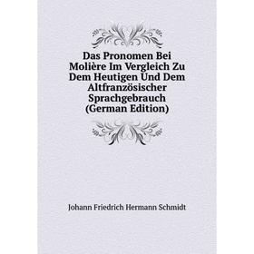 Книга Das Pronomen Bei Molière Im Vergleich Zu Dem Heutigen Und Dem Altfranzösischer Sprachgebrauch 
Книга Das Pronomen Bei Molière Im Vergleich Zu Dem Heutigen Und Dem Altfranzösischer Sprachgebrauch