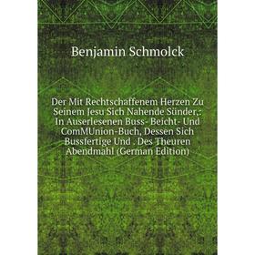 Книга Der Mit Rechtschaffenem Herzen Zu Seinem Jesu Sich Nahende Sünder,: In Auserlesenen Buss- Beicht- Und ComMUnion-Buch, Dessen Sich Bussfertige Un
Книга Der Mit Rechtschaffenem Herzen Zu Seinem Jesu Sich Nahende Sünder,: In Auserlesenen Buss- Beicht- Und ComMUnion-Buch, Dessen Sich Bussfertige Un
