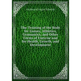 Книга The Training of the Body for Games, Athletics, Gymnastics, and Other Forms of Exercise and for Health, Growth, and Development
Книга The Training of the Body for Games, Athletics, Gymnastics, and Other Forms of Exercise and for Health, Growth, and Development